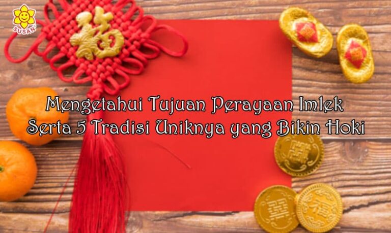 Mengetahui Tujuan Perayaan Imlek Serta 5 Tradisi Uniknya yang Bikin Hoki